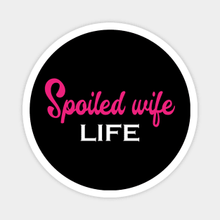 Spoiled Wife Life Magnet